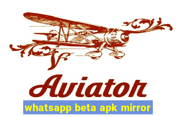 whatsapp beta apk mirror